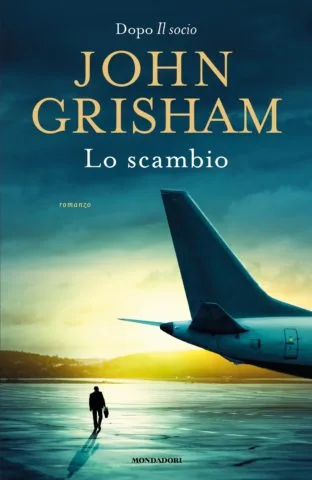 Lo scambio, il nuovo romanzo di John Grisham per Mondadori